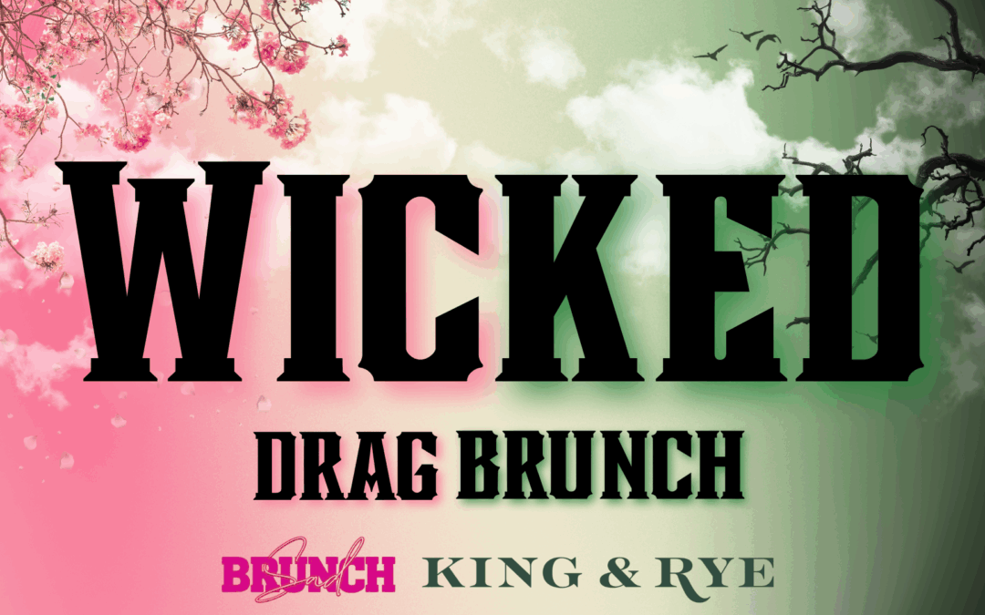 WICKED Drag Brunch at King & Rye